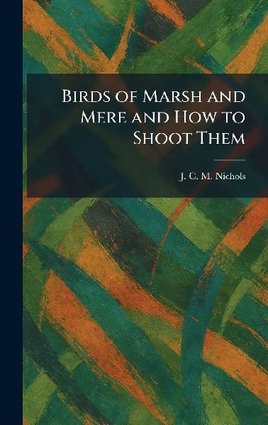 Birds of Marsh and Mere and How to Shoot Them