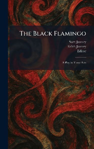 The Black Flamingo: A Play in Three Acts