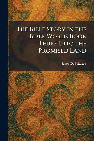 The Bible Story in the Bible Words Book Three Into the Promised Land