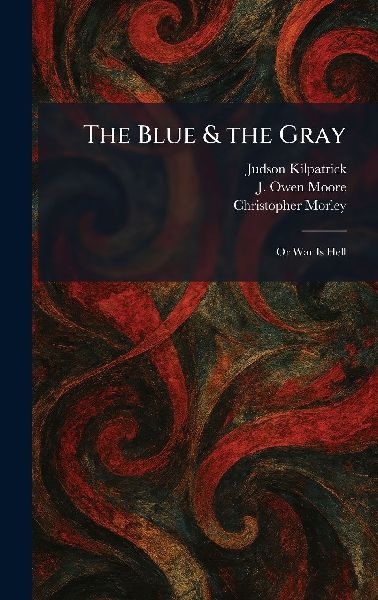 The Blue & the Gray: Or War Is Hell