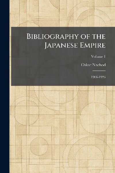 Bibliography of the Japanese Empire: 1906-1926