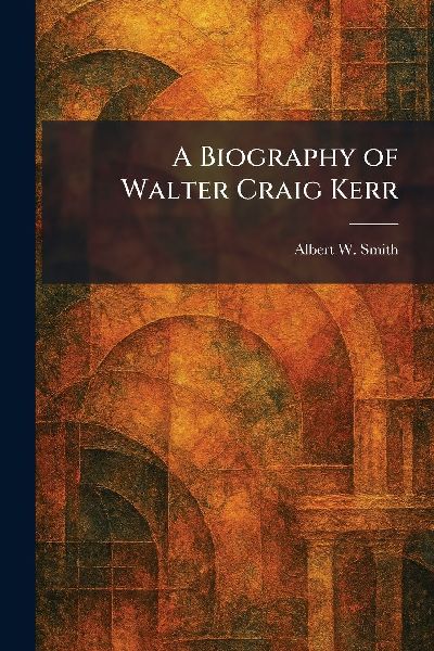 A Biography of Walter Craig Kerr