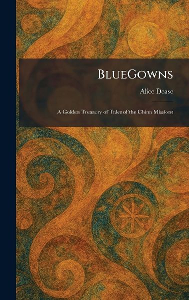 BlueGowns: A Golden Treasury of Tales of the China Missions