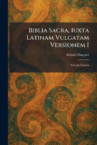 Biblia Sacra, Iuxta Latinam Vulgatam Versionem I: Librum Genesis