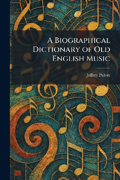 A Biographical Dictionary of Old English Music