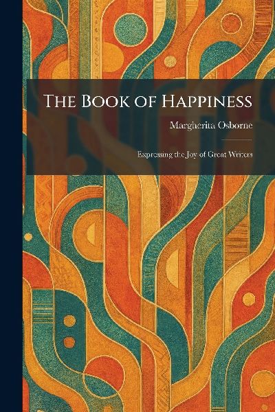 The Book of Happiness: Expressing the Joy of Great Writers