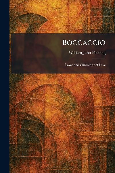 Boccaccio: Lover and Chronicler of Love