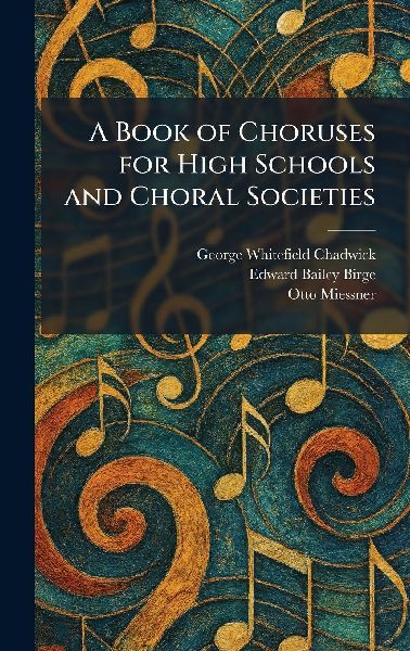 A Book of Choruses for High Schools and Choral Societies