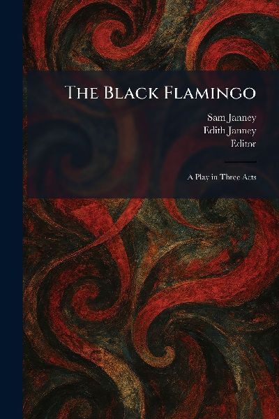 The Black Flamingo: A Play in Three Acts
