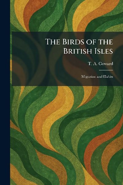 The Birds of the British Isles: Migration and Habits