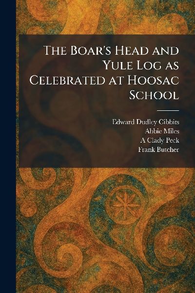 The Boars Head and Yule Log as Celebrated at Hoosac School