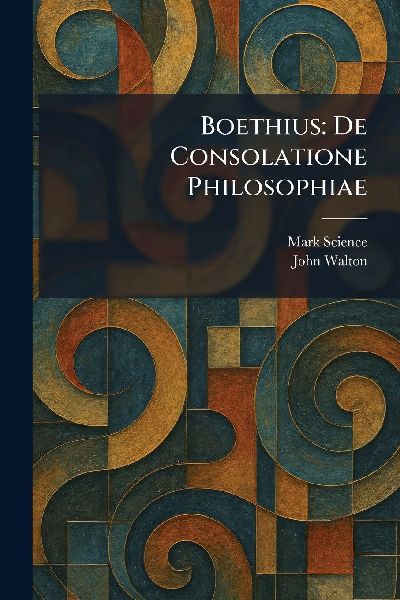 Boethius: De Consolatione Philosophiae