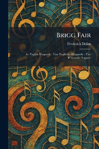 Brigg Fair: An English Rhapsody: Eine Englische Rhapsodie: Une Rhapsodie Anglaise