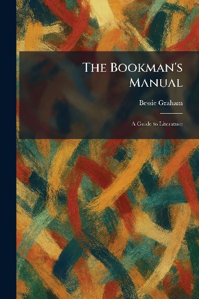 The Bookman's Manual: A Guide to Literature