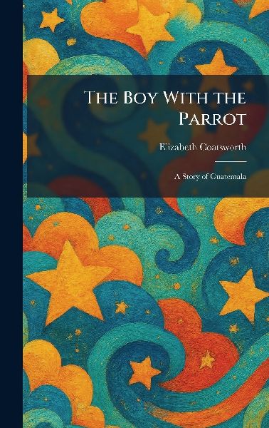 The Boy With the Parrot: A Story of Guatemala