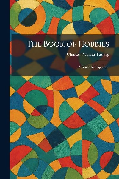 The Book of Hobbies: A Guide to Happiness