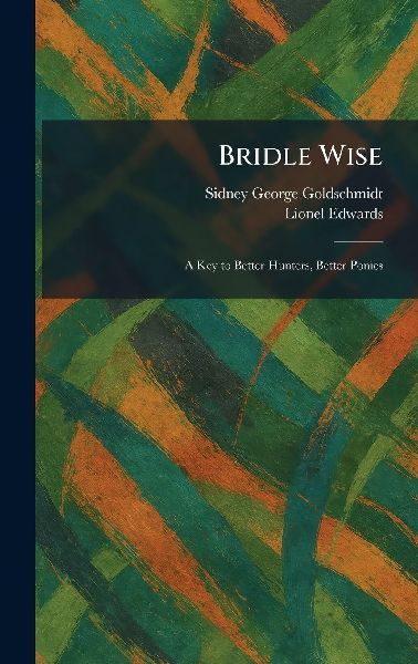 Bridle Wise: A Key to Better Hunters, Better Ponies