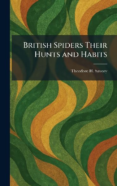 British Spiders Their Hunts and Habits