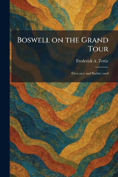 Boswell on the Grand Tour: Germany and Switzerland