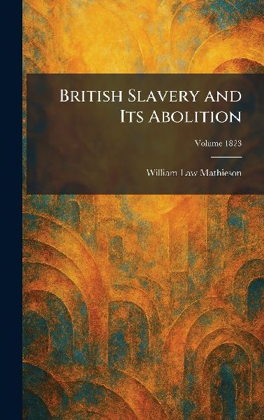 British Slavery and Its Abolition