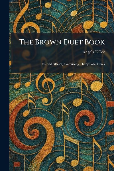 The Brown Duet Book: Second Album, Containing Thirty Folk-Tunes