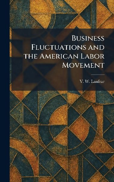 Business Fluctuations and the American Labor Movement
