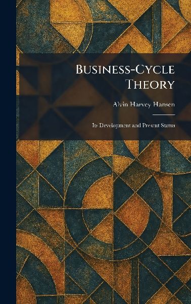 Business-Cycle Theory: Its Development and Present Status