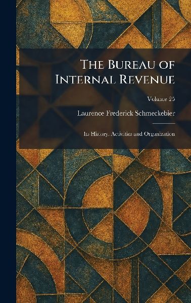The Bureau of Internal Revenue: Its History, Activities and Organization