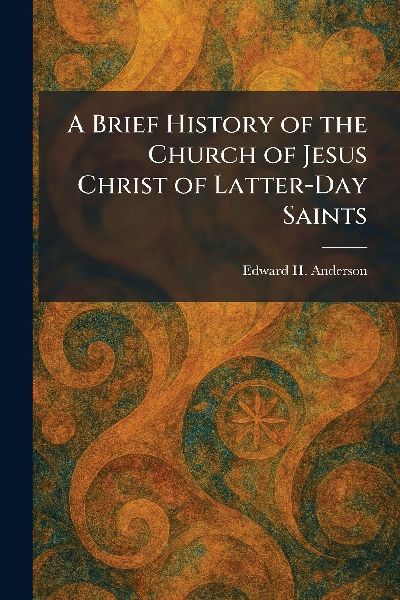 A Brief History of the Church of Jesus Christ of Latter-Day Saints