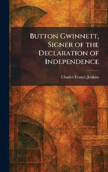 Button Gwinnett, Signer of the Declaration of Independence