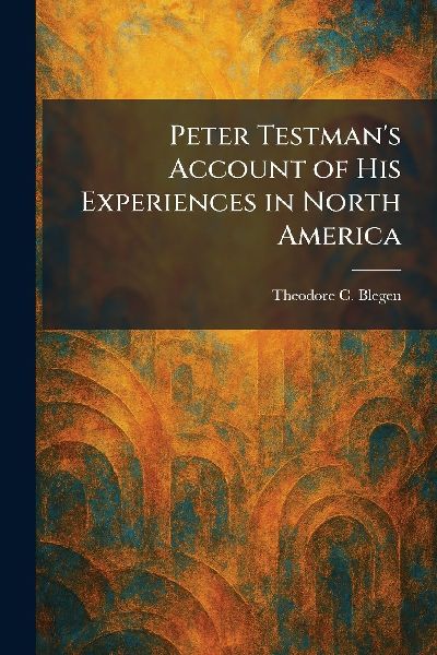 Peter Testmans Account of His Experiences in North America
