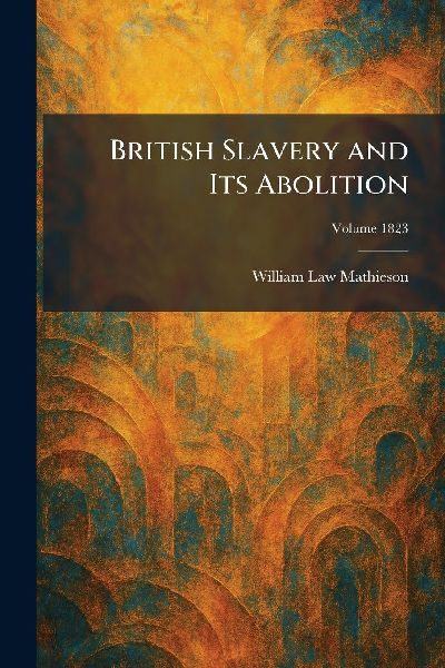 British Slavery and Its Abolition