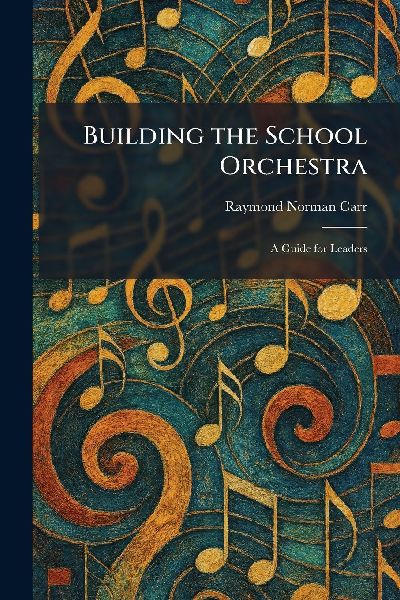 Building the School Orchestra: A Guide for Leaders
