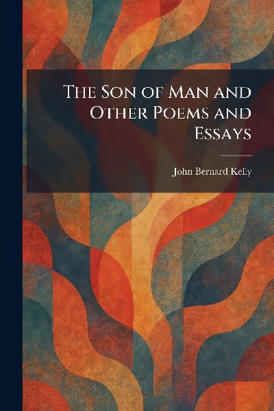 The Son of Man and Other Poems and Essays