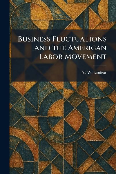 Business Fluctuations and the American Labor Movement