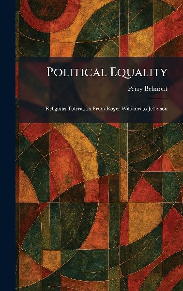 Political Equality: Religious Toleration From Roger Williams to Jefferson