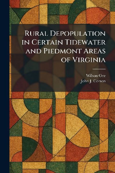 Rural Depopulation in Certain Tidewater and Piedmont Areas of Virginia
