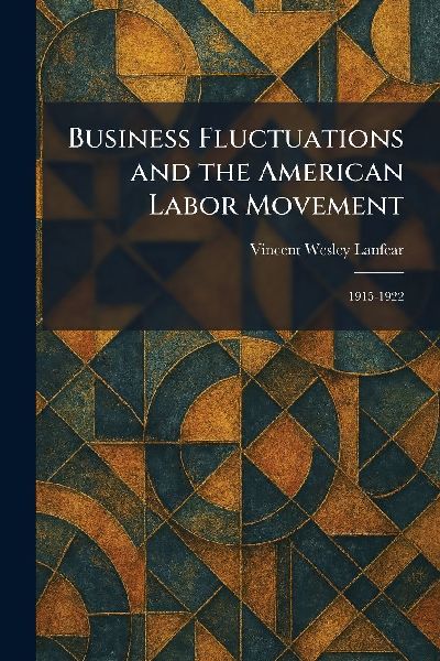Business Fluctuations and the American Labor Movement: 1915-1922
