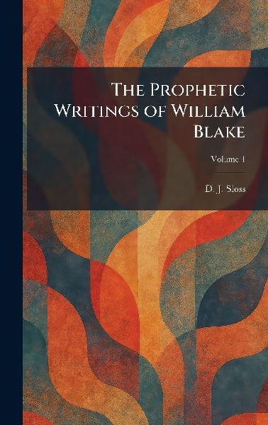 The Prophetic Writings of William Blake