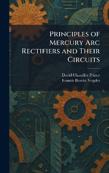 Principles of Mercury Arc Rectifiers and Their Circuits