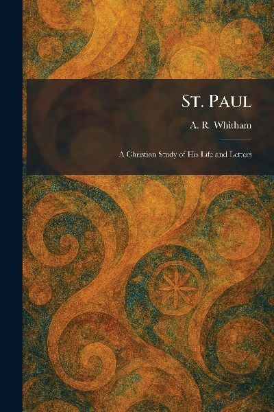 St. Paul: A Christian Study of His Life and Letters