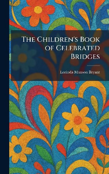 The Childrens Book of Celebrated Bridges