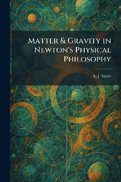 Matter & Gravity in Newtons Physical Philosophy