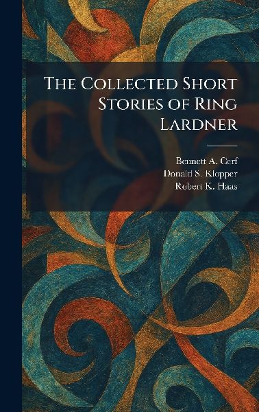 The Collected Short Stories of Ring Lardner