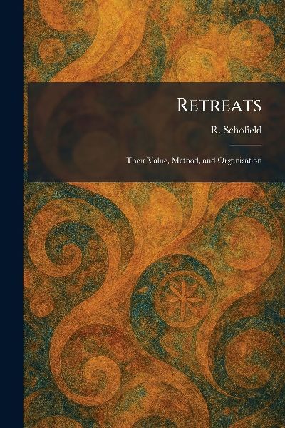 Retreats: Their Value, Method, and Organisation