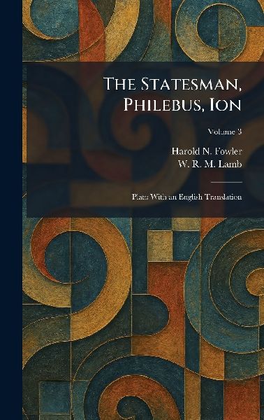 The Statesman, Philebus, Ion: Plato With an English Translation