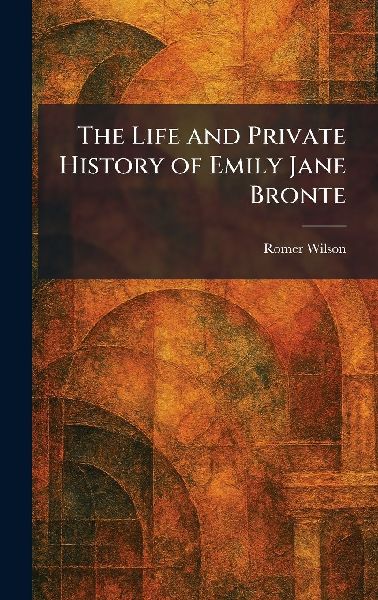 The Life and Private History of Emily Jane Bronte