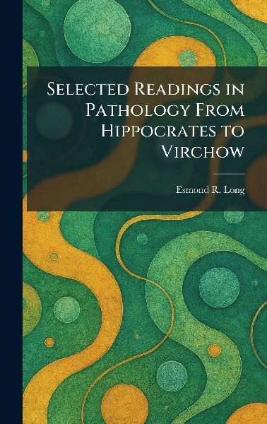 Selected Readings in Pathology From Hippocrates to Virchow