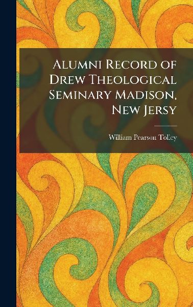 Alumni Record of Drew Theological Seminary Madison, New Jersy