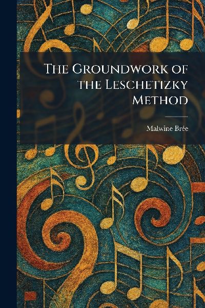 The Groundwork of the Leschetizky Method